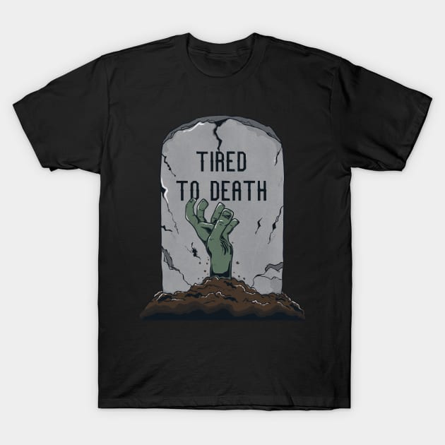 Tired to death T-Shirt by aStro678